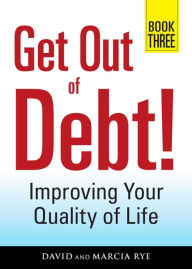 Title: Get Out of Debt! Book Three: Improving Your Quality of Life, Author: David Rye