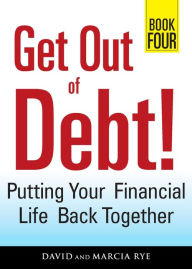 Title: Get Out of Debt! Book Four: Putting Your Financial Life Back Together, Author: David Rye