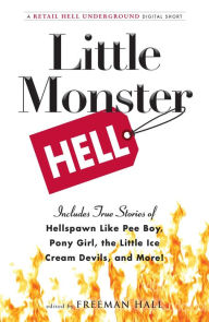 Title: Little Monster Hell: A Retail Hell Underground Digital Short, Author: Freeman Hall