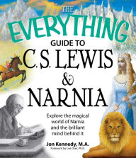 Title: The Everything Guide to C.S. Lewis & Narnia Book: Explore the magical world of Narnia and the brilliant mind behind it, Author: Jon Kennedy