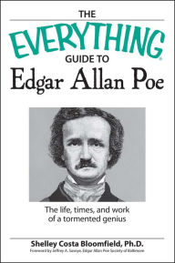 Title: The Everything Guide to Edgar Allan Poe Book: The life, times, and work of a tormented genius, Author: Shelley Costa Bloomfield