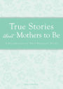 True Stories about Mothers to Be: A celebration of that pregnant pause