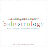 Babystrology: The Astrological Guide to Your Little Star