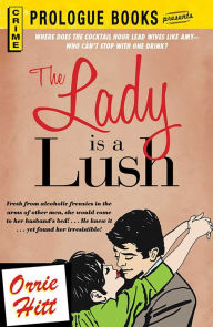 Title: The Lady is a Lush, Author: Orrie Hitt