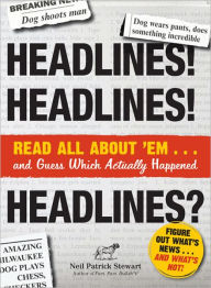 Headlines! Headlines! Headlines?: Read All About 'em . . . And Guess Which Actually Happened