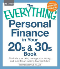 Title: The Everything Personal Finance in Your 20s & 30s Book: Eliminate your debt, manage your money, and build for an exciting financial future, Author: Howard Davidoff