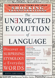 Title: The Unexpected Evolution of Language: Discover the Surprising Etymology of Everyday Words, Author: Justin Cord Hayes