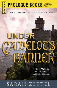 Under Camelot's Banner: Book Three of The Paths to Camelot Series