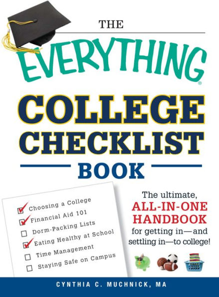 The Everything College Checklist Book: The Ultimate, All-in-one Handbook for Getting In - and Settling In - to College!