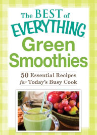 Green Smoothies: 50 Essential Recipes for Today's Busy Cook