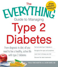 Title: The Everything Guide to Managing Type 2 Diabetes: From Diagnosis to Diet, All You Need to Live a Healthy, Active Life with Type 2 Diabetes - Find Out What Type 2 Diabetes Is, Recognize the Signs and Symptoms, Learn How to Change Your Diet and Discover the, Author: Paula Ford-Martin