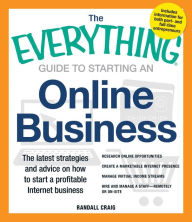 Title: The Everything Guide to Starting an Online Business: The Latest Strategies and Advice on How To Start a Profitable Internet Business, Author: Randall Craig