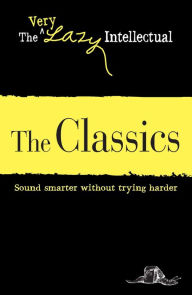 Title: The Classics: Sound smarter without trying harder, Author: Adams Media Corporation