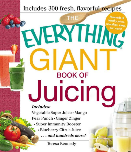 The Everything Giant Book of Juicing Includes Vegetable Super Juice