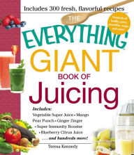 Title: The Everything Giant Book of Juicing: Includes Vegetable Super Juice, Mango Pear Punch, Ginger Zinger, Super Immunity Booster, Blueberry Citrus Juice and hundreds more!, Author: Teresa Kennedy