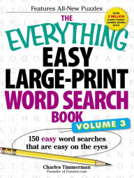 Title: The Everything Easy Large-Print Word Search Book, Volume III: 150 Easy Word Searches That Are Easy on the Eyes, Author: Charles Timmerman