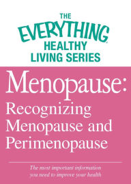 Title: Menopause: Recognizing Menopause and Perimenopause: The most important information you need to improve your health, Author: Adams Media Corporation