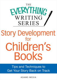 Story Development for Children's Books: Tips and Techniques to Get Your Story Back on Track