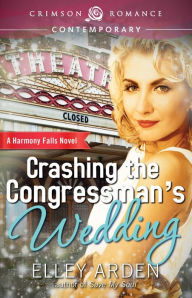 Title: Crashing the Congressman's Wedding, Author: Elley Arden