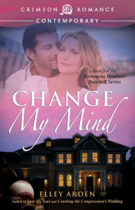 Title: Change My Mind, Author: Elley Arden