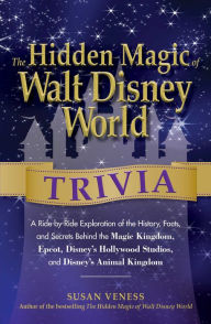 Title: The Hidden Magic of Walt Disney World Trivia: A Ride-by-Ride Exploration of the History, Facts, and Secrets Behind the Magic Kingdom, Epcot, Disney's Hollywood Studios, and Disney's Animal Kingdom, Author: Susan Veness