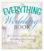 The Everything Wedding Book: Your All-In-One Guide to Planning the Wedding of Your Dreams