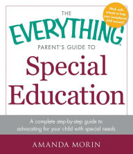 Title: The Everything Parent's Guide to Special Education: A Complete Step-by-Step Guide to Advocating for Your Child with Special Needs, Author: Amanda Morin