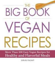 The Big Book of Vegan Recipes: More Than 500 Easy Vegan Recipes for Healthy and Flavorful Meals