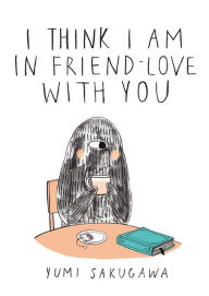 Title: I Think I Am In Friend-Love With You, Author: Yumi Sakugawa