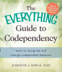 The Everything Guide to Codependency: Learn to recognize and change codependent behavior