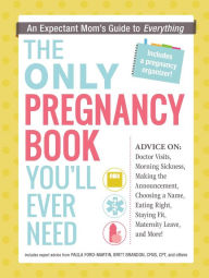 Title: The Only Pregnancy Book You'll Ever Need: An Expectant Mom's Guide to Everything, Author: Paula Ford-Martin