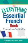 The Everything Essential French Book: All You Need to Learn French in No Time