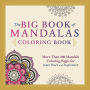The Big Book of Mandalas Coloring Book: More Than 200 Mandala Coloring Pages for Inner Peace and Inspiration