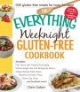 The Everything Weeknight Gluten-Free Cookbook: Includes Fish Tacos with Tropical Fruit Salsa, Ginger-Teriyaki Flank Steak, Barbecue Chicken Pizza, Quinoa Angel Hair with Bolognese Sauce, Cherry Oat Crisp...and Hundreds More!