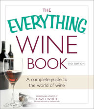 Title: The Everything Wine Book: A Complete Guide to the World of Wine, Author: David White