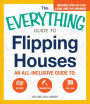 The Everything Guide To Flipping Houses: An All-Inclusive Guide to Buying, Renovating, Selling