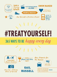 Title: Treat Yourself!: 365 Ways to Be Happy Every Day, Author: Gail Russell