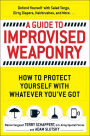 A Guide To Improvised Weaponry: How to Protect Yourself with WHATEVER You've Got