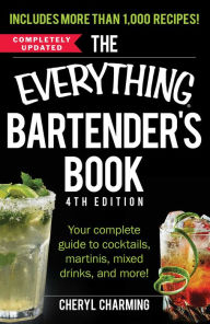 Title: The Everything Bartender's Book: Your Complete Guide to Cocktails, Martinis, Mixed Drinks, and More!, Author: Cheryl Charming
