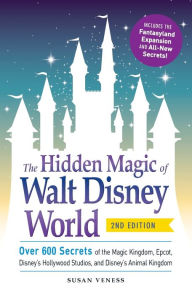 Title: The Hidden Magic of Walt Disney World: Over 600 Secrets of the Magic Kingdom, Epcot, Disney's Hollywood Studios, and Disney's Animal Kingdom, Author: Susan Veness