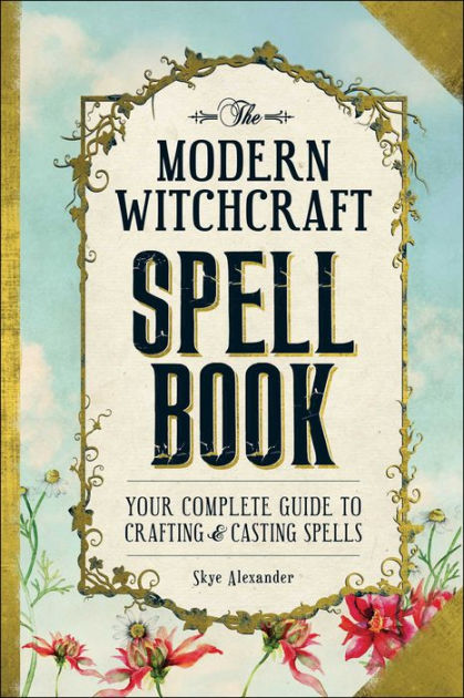 The Modern Witchcraft Spell Book: Your Complete Guide to Crafting