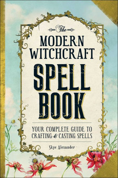 The Modern Witchcraft Spell Book: Your Complete Guide to Crafting and Casting Spells