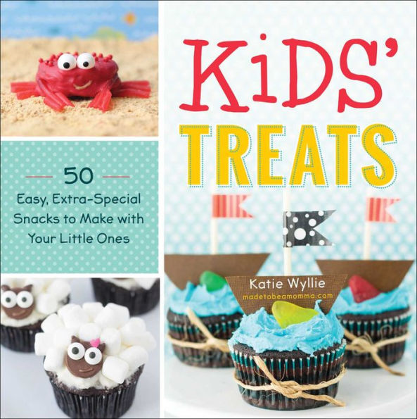 Kids' Treats: 50 Easy, Extra-Special Snacks to Make with Your Little Ones