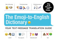 Title: The Emoji-To-English Dictionary: Your Text-Message Translation Guide, Author: Adams Media Corporation