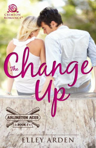 Title: The Change Up, Author: Elley Arden
