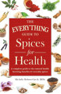 The Everything Guide to Spices for Health: A Complete Guide to the Natural Health-boosting Benefits of Everyday Spices