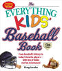 The Everything Kids' Baseball Book: From Baseball's History to Today's Favorite Players--With Lots of Home Run Fun in Between!