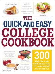 Title: The Quick and Easy College Cookbook: 300 Healthy, Low-Cost Meals that Fit Your Budget and Schedule, Author: Adams Media Corporation