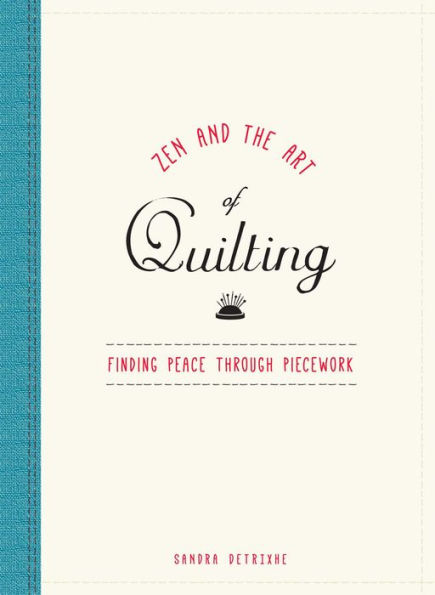Zen and the Art of Quilting: Finding Peace Through Piecework