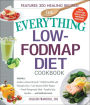 The Everything Low-FODMAP Diet Cookbook: Includes Easy Egg and Spinach Casserole, Greek-Style Salmon, Quinoa Bowl with Grilled Chicken, Kale, Cranberry, and Pine Nut Salad, Chocolate Coconut Balls...and Hundreds More!